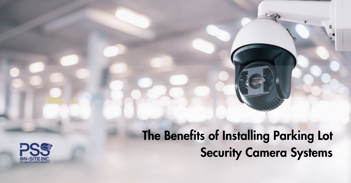 The Benefits of Installing Parking Lot Security Camera Systems
