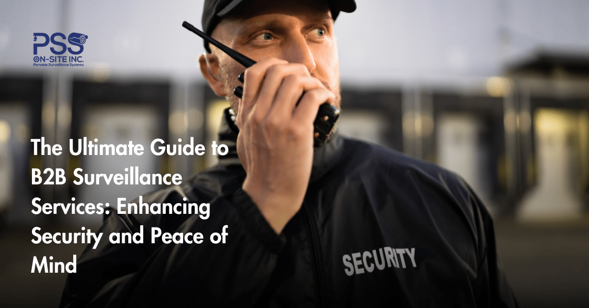 The Ultimate Guide to B2B Surveillance Services Enhancing Security and Peace of Mind
