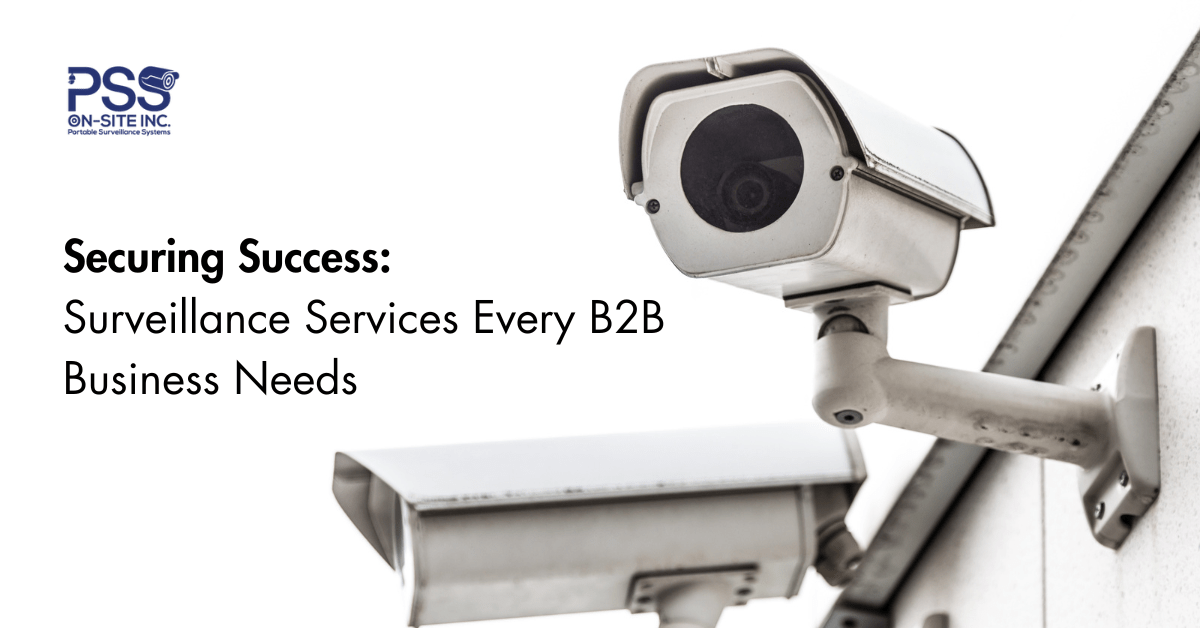 Securing Success Surveillance Services Every B2B Business Needs