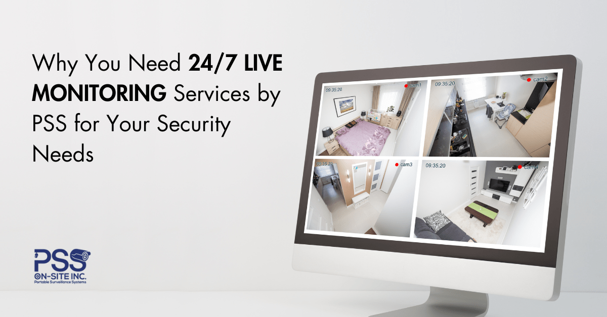Why You Need 24/7 LIVE MONITORING Services by PSS for Your Security Needs